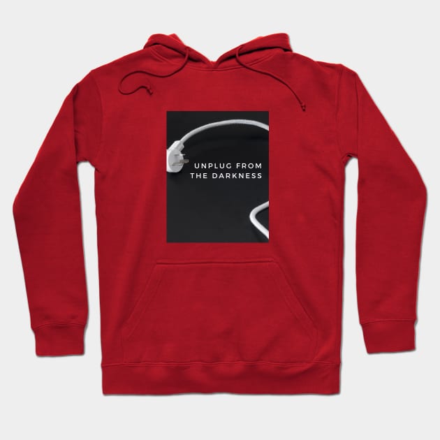 Unplug From the Darkness Hoodie by And Then They Were Gone Podcast